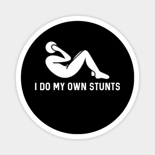 I Do My Own Stunts Magnet